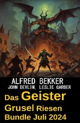 Bekker / Devlin / Garber |  Das Geister Grusel Riesen Bundle Juli 2024 | eBook | Sack Fachmedien