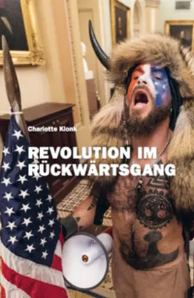 Klonk |  Charlotte Klonk. Revolution im Rückwärtsgang. Der 6. Januar 2021 und die Bedeutung der Bilder | Buch |  Sack Fachmedien