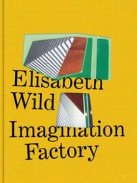 Dobner / Ammer |  Elisabeth Wild. Imagination Factory | Buch |  Sack Fachmedien