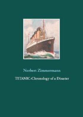 Zimmermann |  Titanic-Chronology of a Disaster | Buch |  Sack Fachmedien