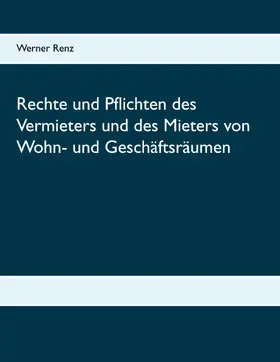 Renz | Rechte und Pflichten des Vermieters und des Mieters von Wohn- und Geschäftsräumen | E-Book | sack.de