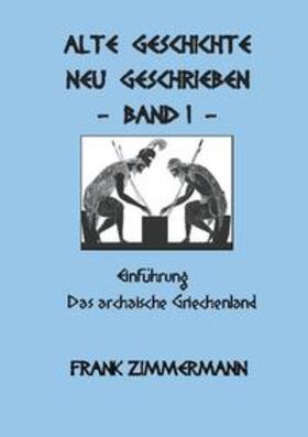 Zimmermann |  Alte Geschichte neu geschrieben Band 1 | Buch |  Sack Fachmedien