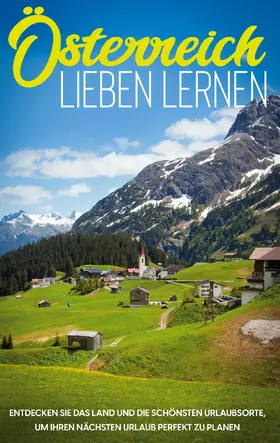 Gruber |  Österreich lieben lernen: Entdecken Sie das Land und die schönsten Urlaubsorte, um Ihren nächsten Urlaub perfekt zu planen | eBook | Sack Fachmedien