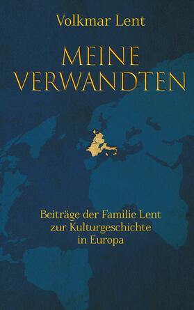 Lent |  Meine Verwandten - Beiträge der Familie Lent zur Kulturgeschichte in Europa | eBook | Sack Fachmedien