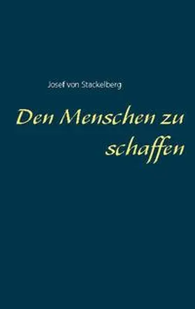 von Stackelberg | Den Menschen zu schaffen | Buch | 978-3-7534-4312-6 | sack.de