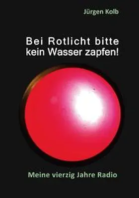 Kolb | Bei Rotlicht bitte kein Wasser zapfen | Buch | 978-3-7534-7238-6 | sack.de