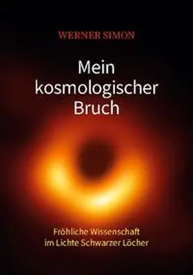 Simon | Mein kosmologischer Bruch - Fröhliche Wissenschaft im Lichte Schwarzer Löcher | Buch | 978-3-7534-7412-0 | sack.de