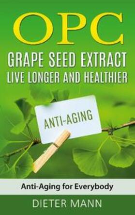 Mann |  OPC - Grape Seed Extract: Live Longer and Healthier | Buch |  Sack Fachmedien