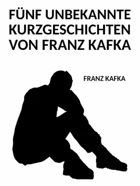 Kafka |  Fünf unbekannte Kurzgeschichten von Franz Kafka | eBook | Sack Fachmedien