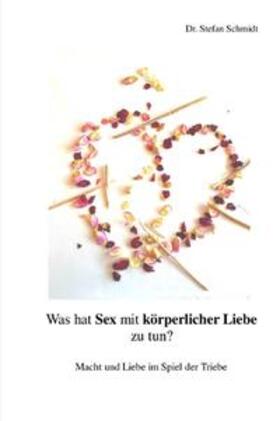 Schmidt |  Was hat Sex mit körperlicher Liebe zu tun? | Buch |  Sack Fachmedien