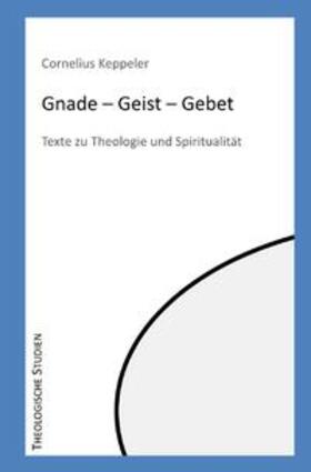 Keppeler |  Theologische Studien / Gnade - Geist - Gebet | Buch |  Sack Fachmedien