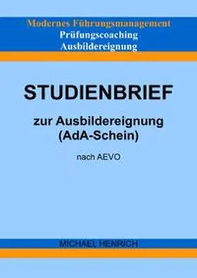 Henrich |  Modernes Führungsmanagement Prüfungscoaching Ausbildereignung Studienbrief zur Ausbildereignung (AdA-Schein) nach AEVO | Buch |  Sack Fachmedien