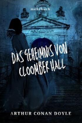 Doyle / Verlag |  Das Geheimnis von Cloomber Hall | eBook | Sack Fachmedien