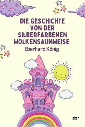 König / Verlag |  Die Geschichte von der silberfarbenen Wolkensaumweise | eBook | Sack Fachmedien