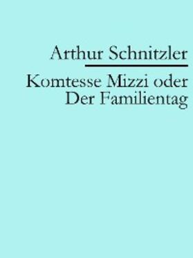 Schnitzler |  Komtesse Mizzi oder Der Familientag | eBook | Sack Fachmedien