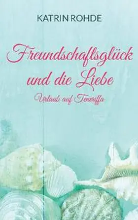 Rohde |  Freundschaftsglück und die Liebe | Buch |  Sack Fachmedien