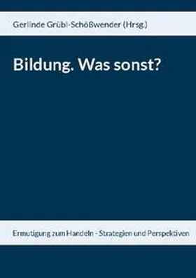 Garnitschnig / Grübl-Schößwender / Grübl |  Bildung. Was sonst? | Buch |  Sack Fachmedien