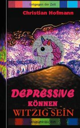 Hofmann |  Depressive können witzig sein | Buch |  Sack Fachmedien