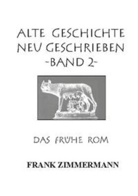 Zimmermann |  Alte Geschichte neu geschrieben Band 2 | Buch |  Sack Fachmedien