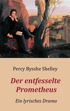 Shelley |  Der entfesselte Prometheus - Ein lyrisches Drama | eBook | Sack Fachmedien