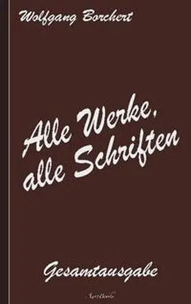 Borchert |  Wolfgang Borchert: Alle Werke, alle Schriften | Buch |  Sack Fachmedien