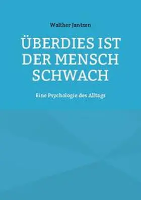 Jantzen / Glück |  Überdies ist der Mensch schwach. Eine Psychologie des Alltags | Buch |  Sack Fachmedien