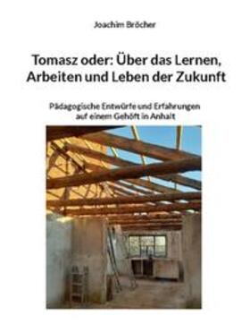Bröcher |  Tomasz oder: Über das Lernen, Arbeiten und Leben der Zukunft | Buch |  Sack Fachmedien