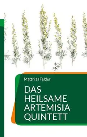 Felder | Das heilsame Artemisia Quintett | Buch | 978-3-7543-6083-5 | sack.de