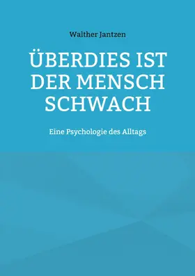 Jantzen / Glück |  Überdies ist der Mensch schwach. Eine Psychologie des Alltags | eBook | Sack Fachmedien