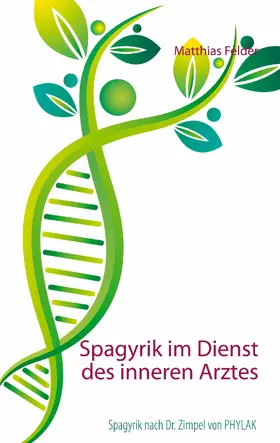 Felder | Spagyrik im Dienst des inneren Arztes | E-Book | sack.de