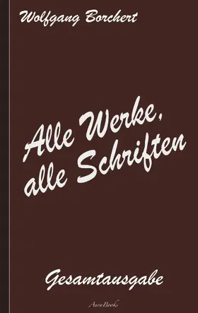 Borchert |  Wolfgang Borchert: Alle Werke, alle Schriften | eBook | Sack Fachmedien