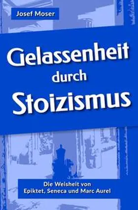 Moser |  Gelassenheit durch Stoizismus | Buch |  Sack Fachmedien