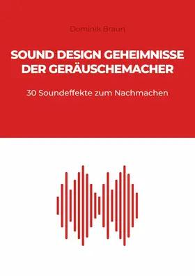 Braun |  Sound Design Geheimnisse der Geräuschemacher | eBook | Sack Fachmedien