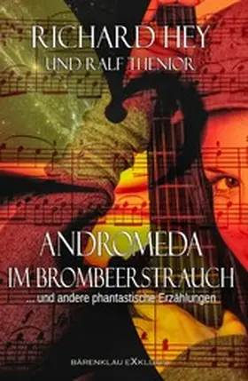 Hey / Thenior |  Andromeda im Brombeerstrauch und andere phantastische Erzählungen | eBook | Sack Fachmedien