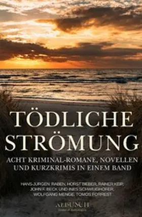 Raben / Bieber / Keip |  Tödliche Strömung - Acht Kriminal-Romane, Novellen und Kurzgeschichten in einem Band | eBook | Sack Fachmedien