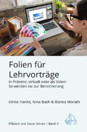 Hanke / Bach / Morath |  Effizient und clever lehren / Folien für Lehrvorträge in Präsenz, virtuell oder als Video | Buch |  Sack Fachmedien