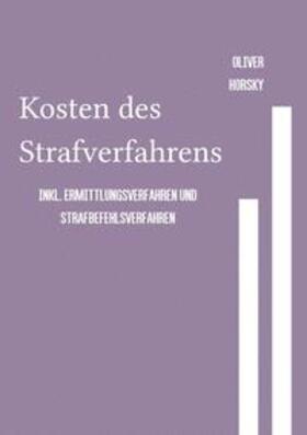 Horsky |  Kosten des Strafverfahrens inkl. Ermittlungsverfahren und Strafbefehlsverfahren | Buch |  Sack Fachmedien