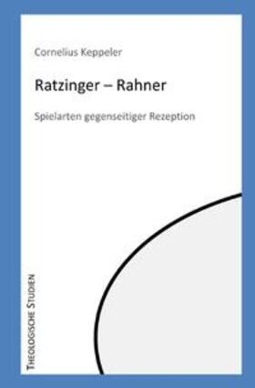 Keppeler |  Theologische Studien / Ratzinger - Rahner | Buch |  Sack Fachmedien