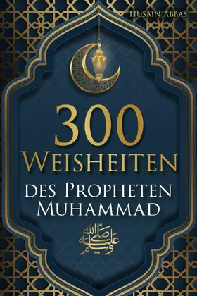 Abbas |  300 Weisheiten des Propheten Muhammad ¿ | eBook | Sack Fachmedien