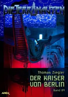 Ziegler |  DIE TERRANAUTEN, Band 89: DER KAISER VON BERLIN | eBook | Sack Fachmedien