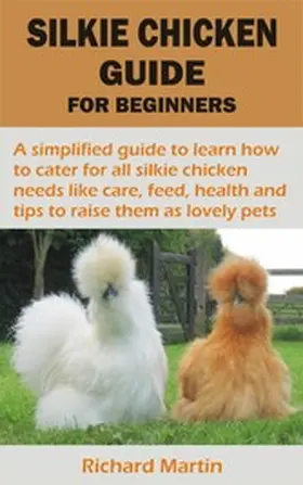 Martin |  SILKIE CHICKEN GUIDE FOR BEGINNERS | eBook | Sack Fachmedien