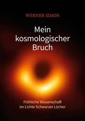 Simon |  Mein kosmologischer Bruch - Fröhliche Wissenschaft im Lichte Schwarzer Löcher | eBook | Sack Fachmedien