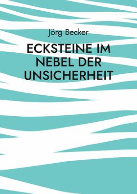 Becker |  Ecksteine im Nebel der Unsicherheit | eBook | Sack Fachmedien