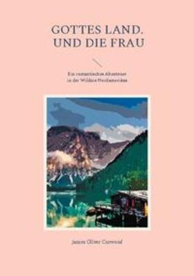 Curwood |  Gottes Land. - Und die Frau | Buch |  Sack Fachmedien