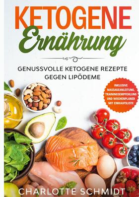 Schmidt |  Ketogene Ernährung: Genussvolle ketogene Rezepte gegen Lipödeme - Inklusive Massageanleitung, Trainingsempfehlung und Wochenplaner mit Einkaufsliste | eBook | Sack Fachmedien