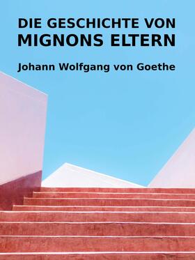Goethe |  Die Geschichte von Mignons Eltern | eBook | Sack Fachmedien