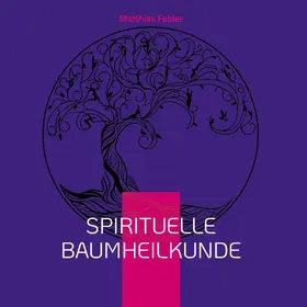 Felder | Spirituelle Baumheilkunde | E-Book | sack.de