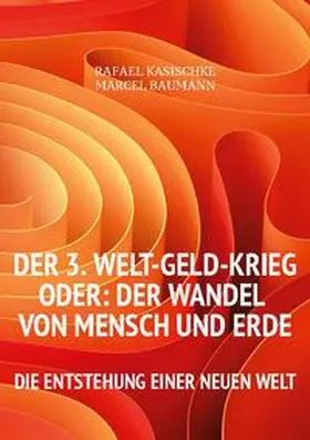 Kasischke / Baumann | Der 3. WELT-GELD-Krieg oder Der Wandel von Mensch und Erde | Buch | 978-3-7557-8120-2 | sack.de