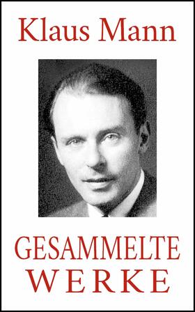 Mann |  Klaus Mann - Gesammelte Werke (Alle Romane. Alle Erzählungen. Alle Autobiographien) | eBook | Sack Fachmedien