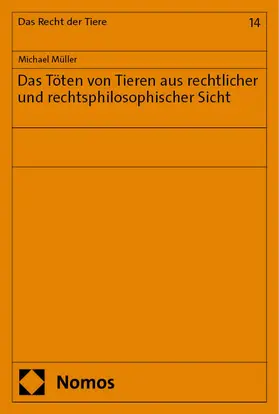 Müller |  Das Töten von Tieren aus rechtlicher und rechtsphilosophischer Sicht | Buch |  Sack Fachmedien